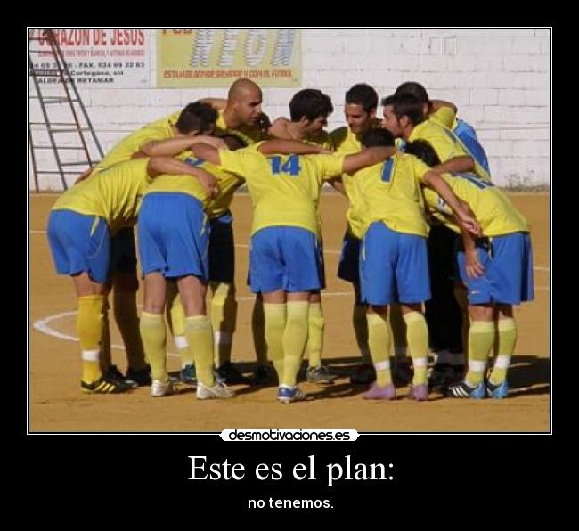 Este es el plan: -