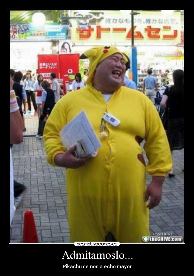 Admitamoslo... - Pikachu se nos a echo mayor