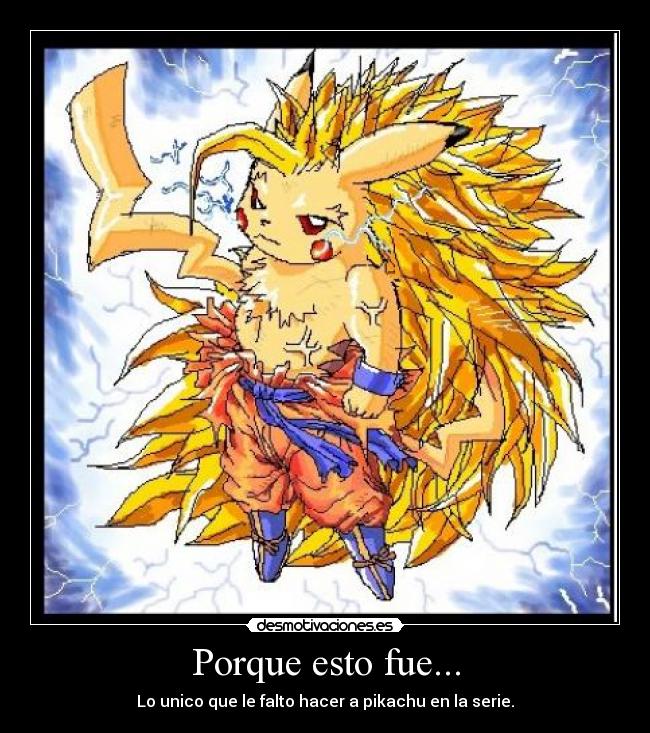 Porque esto fue... - Lo unico que le falto hacer a pikachu en la serie.