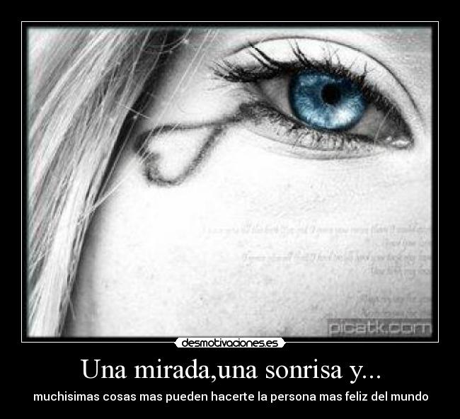 Una mirada,una sonrisa y... - muchisimas cosas mas pueden hacerte la persona mas feliz del mundo