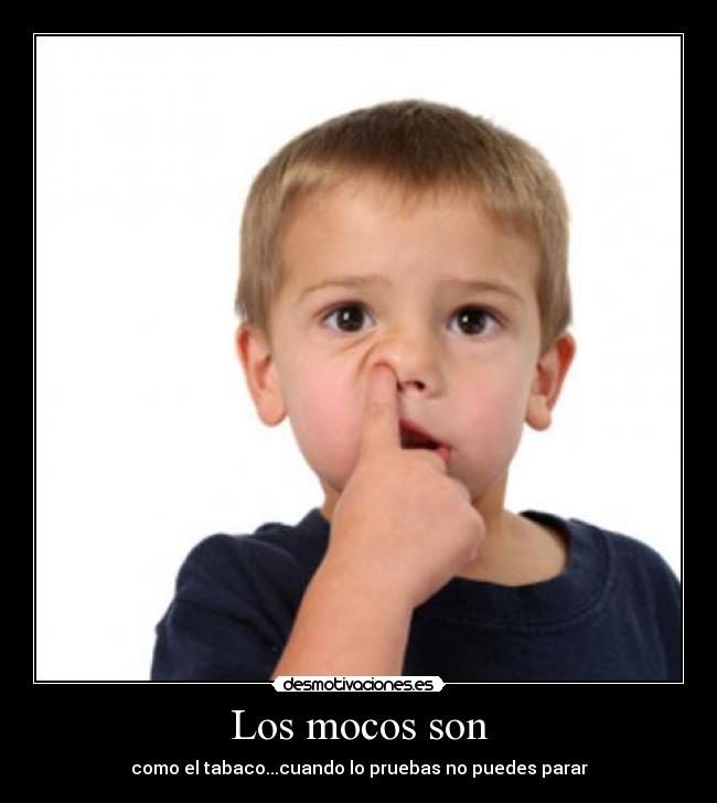 Los mocos son - 