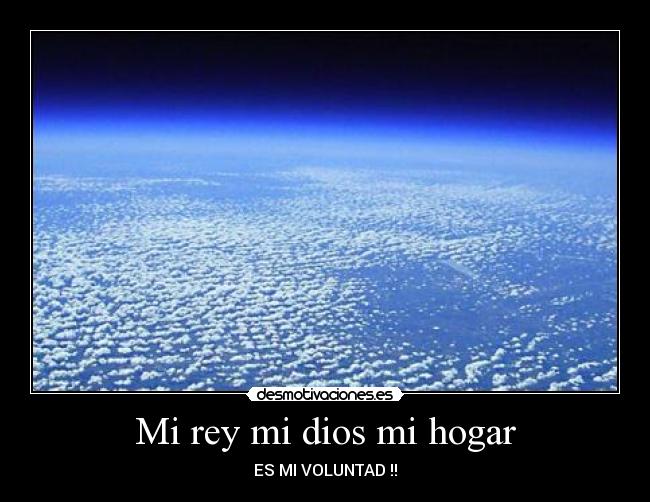 Mi rey mi dios mi hogar - ES MI VOLUNTAD !!