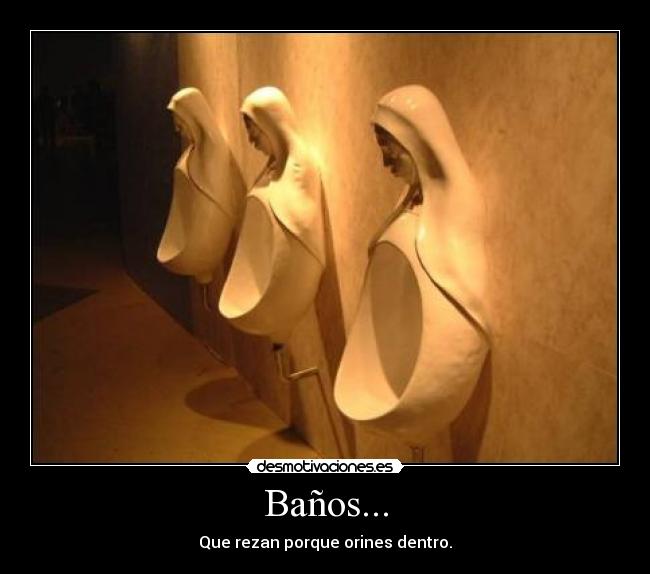 Baños... - Que rezan porque orines dentro.