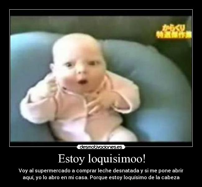Estoy loquisimoo! -