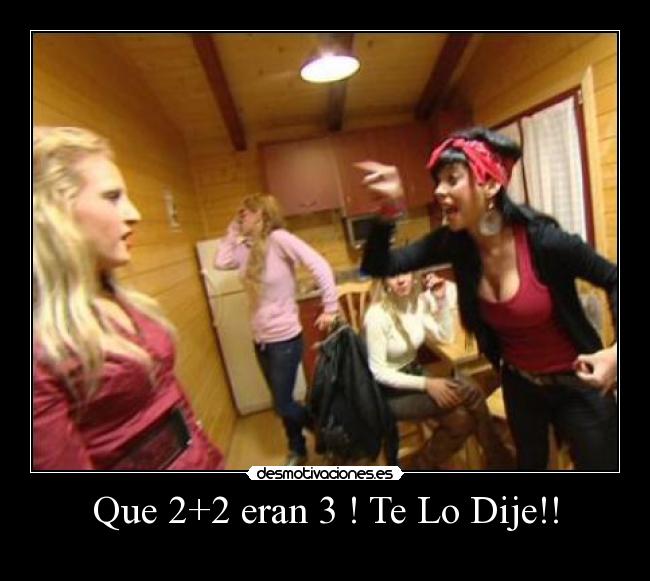 Que 2+2 eran 3 ! Te Lo Dije!! - 