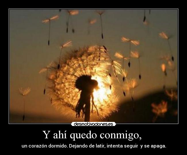 Y ahí quedo conmigo,  - 