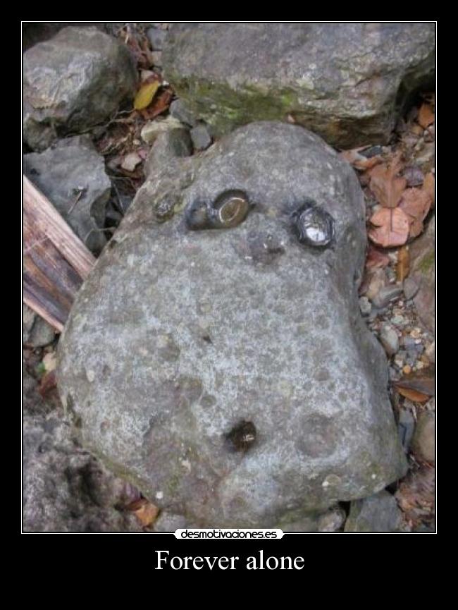 Forever alone -