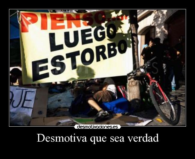 Desmotiva que sea verdad -