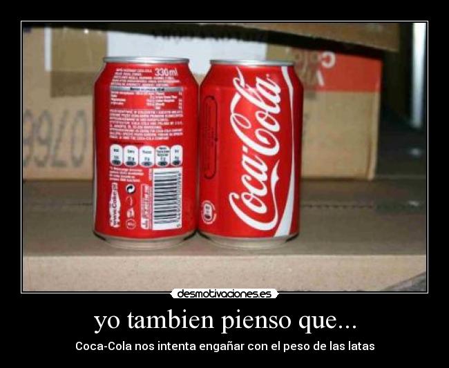 yo tambien pienso que... - Coca-Cola nos intenta engañar con el peso de las latas