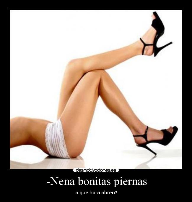 -Nena bonitas piernas - a que hora abren?