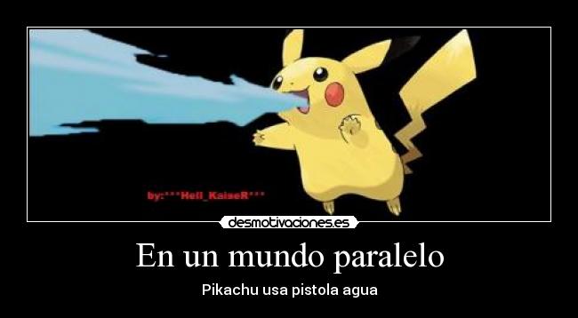 carteles mundo mundo paralelo pikachu desmotivaciones