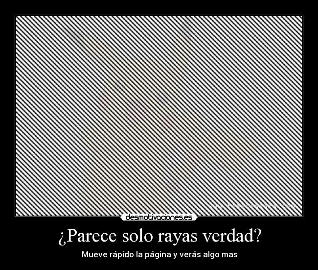 ¿Parece solo rayas verdad? - Mueve rápido la página y verás algo mas