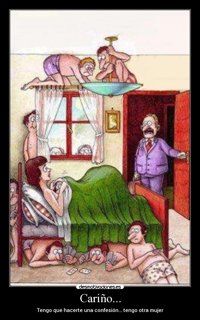 Cariño... - Tengo que hacerte una confesión... tengo otra mujer