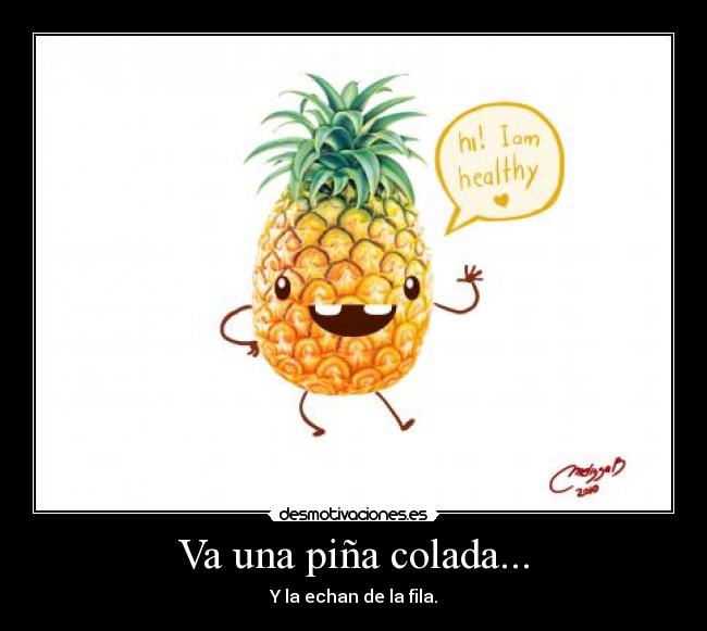 Va una piña colada... - Y la echan de la fila.