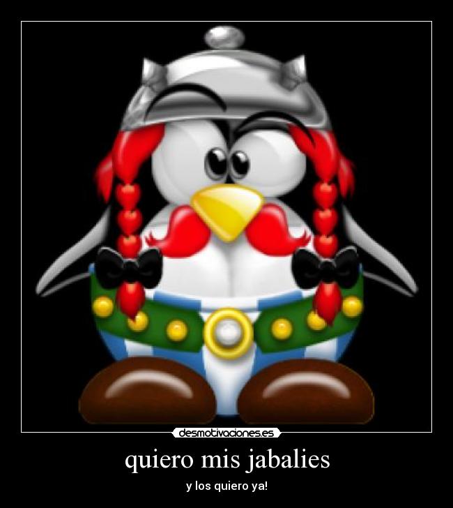 quiero mis jabalies - y los quiero ya!