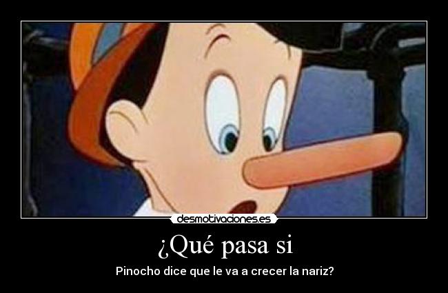 ¿Qué pasa si - Pinocho dice que le va a crecer la nariz?