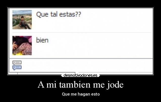 A mi tambien me jode - Que me hagan esto