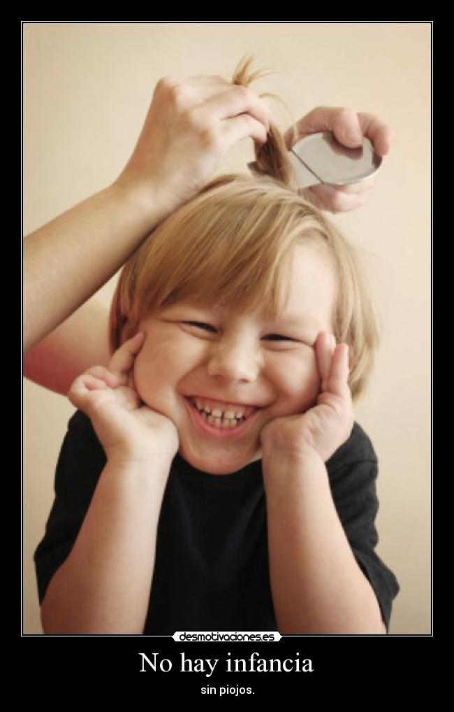 No hay infancia - sin piojos.