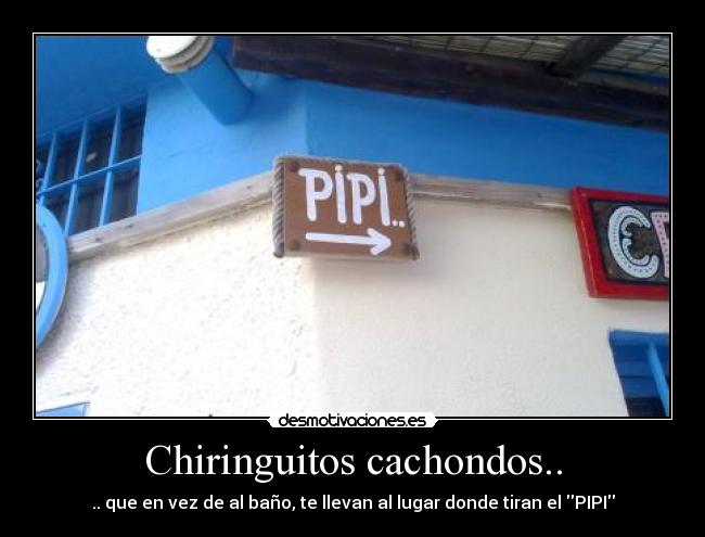 Chiringuitos cachondos.. - .. que en vez de al baño, te llevan al lugar donde tiran el PIPI