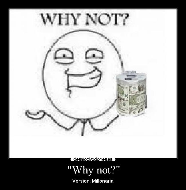 Why not? - Version: Millonaria
