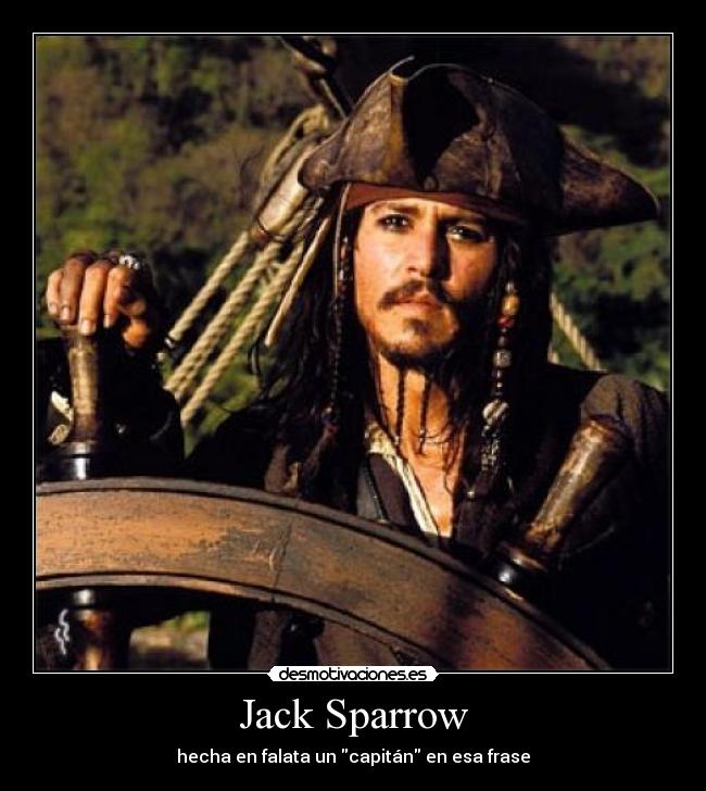 Jack Sparrow - hecha en falata un capitán en esa frase