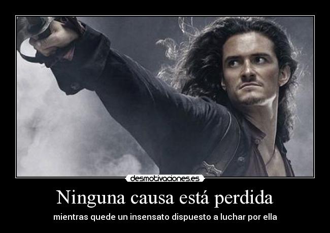 Ninguna causa está perdida - mientras quede un insensato dispuesto a luchar por ella