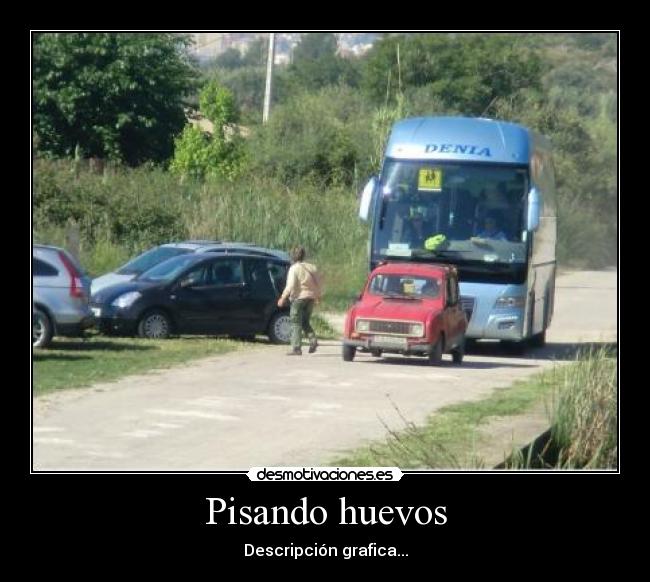 Pisando huevos - Descripción grafica...