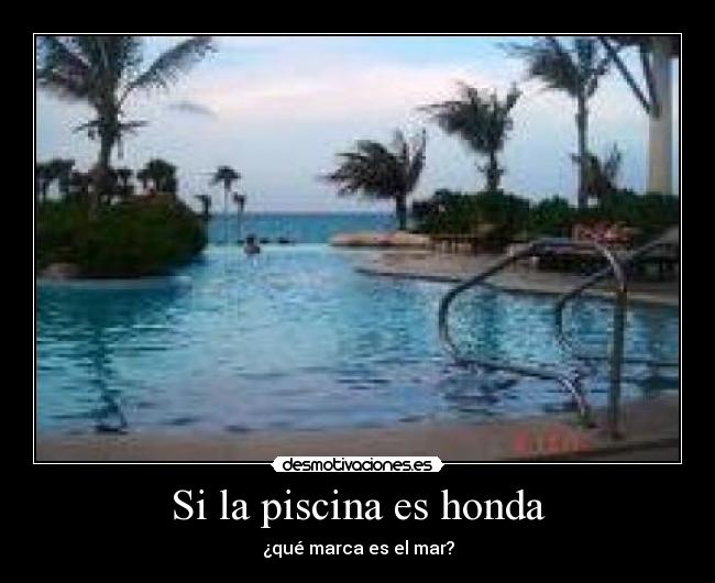 Si la piscina es honda - ¿qué marca es el mar?