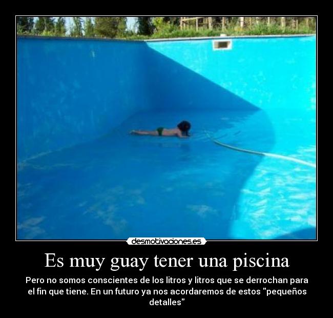 Es muy guay tener una piscina - 