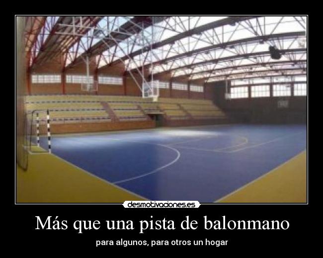 Más que una pista de balonmano - para algunos, para otros un hogar