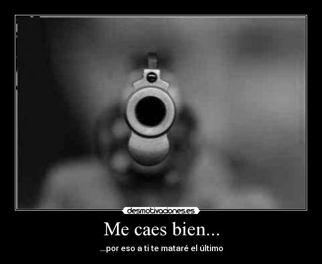 Me caes bien... - 