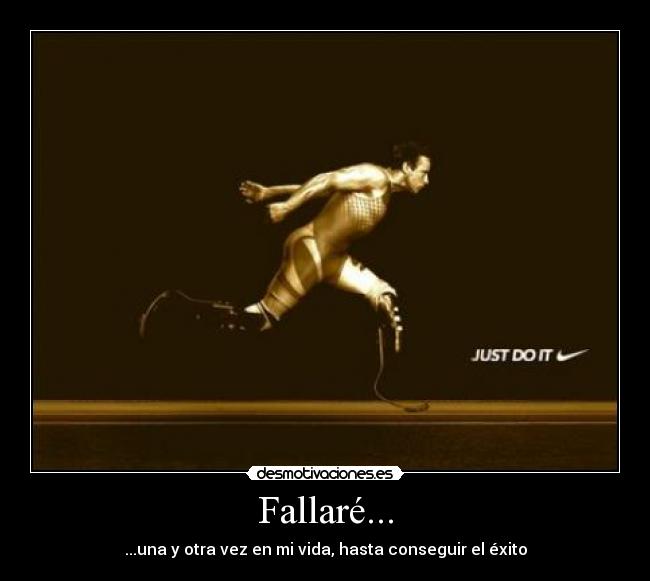 Fallaré... - ...una y otra vez en mi vida, hasta conseguir el éxito