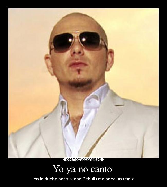 Yo ya no canto  - en la ducha por si viene Pitbull i me hace un remix