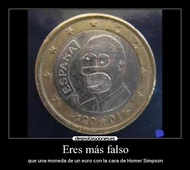 Eres más falso - que una moneda de un euro con la cara de Homer Simpson