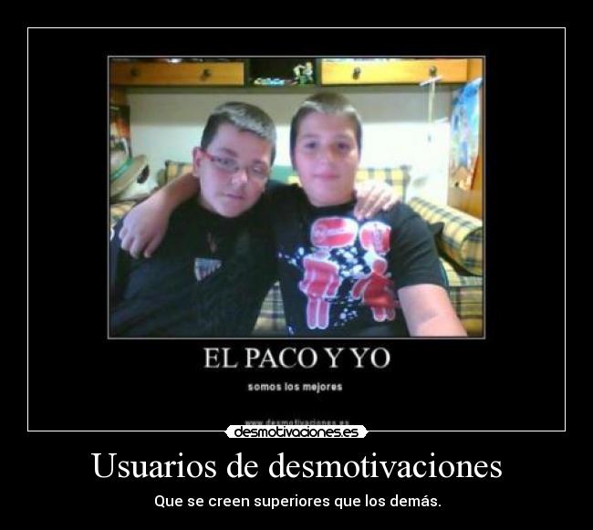 Usuarios de desmotivaciones - Que se creen superiores que los demás.