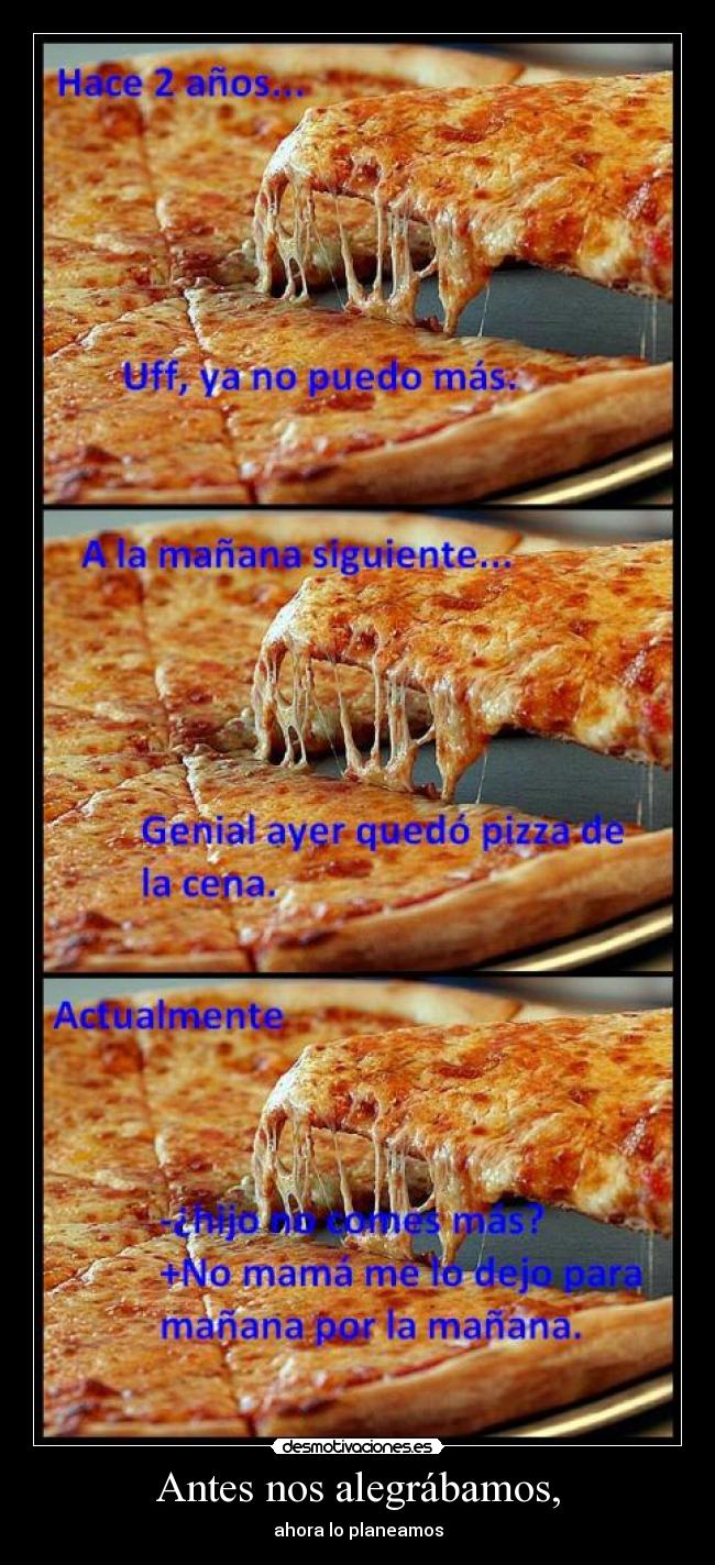 Antes nos alegrábamos, - ahora lo planeamos