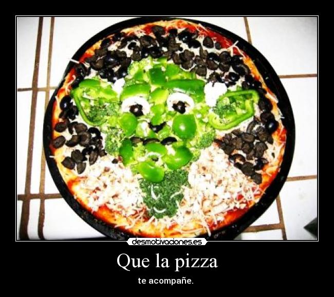 Que la pizza - te acompañe.