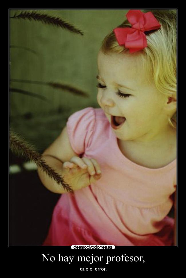 No hay mejor profesor, -