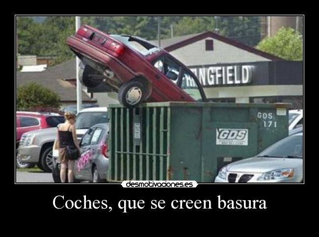 Coches, que se creen basura - 