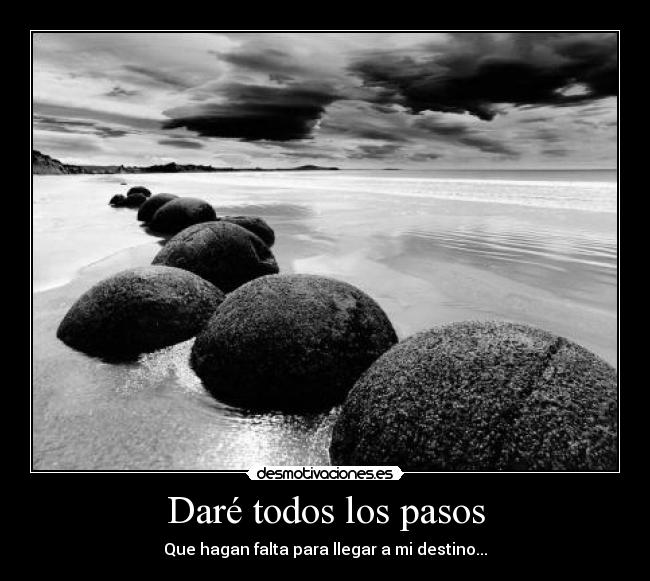 Daré todos los pasos - Que hagan falta para llegar a mi destino...