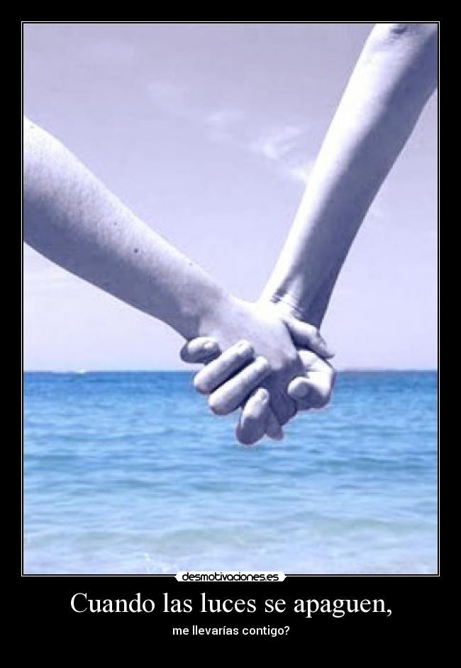 Cuando las luces se apaguen, - me llevarías contigo?