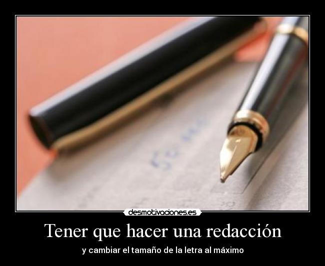 Tener que hacer una redacción - y cambiar el tamaño de la letra al máximo