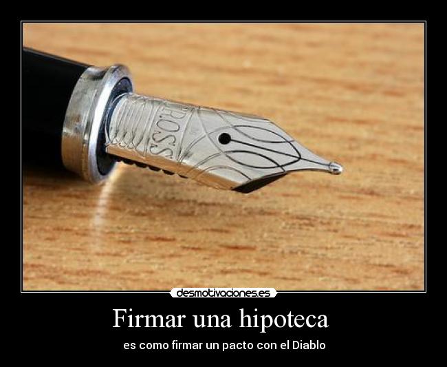 Firmar una hipoteca - es como firmar un pacto con el Diablo