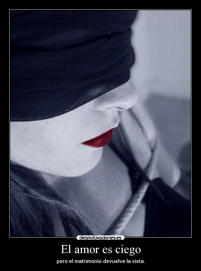 El amor es ciego - pero el matrimonio devuelve la vista.
