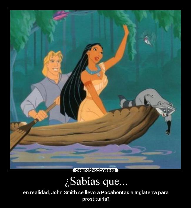 ¿Sabías que... - en realidad, John Smith se llevó a Pocahontas a Inglaterra para prostituirla?