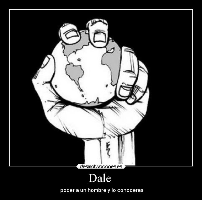 Dale - poder a un hombre y lo conoceras
