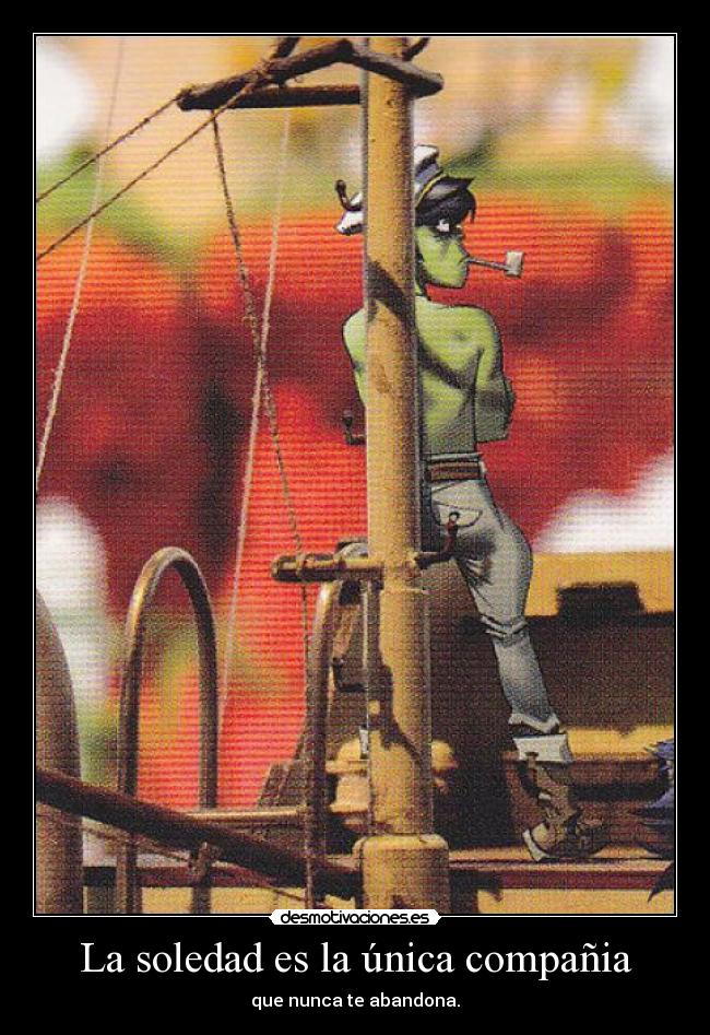 La soledad es la única compañia -