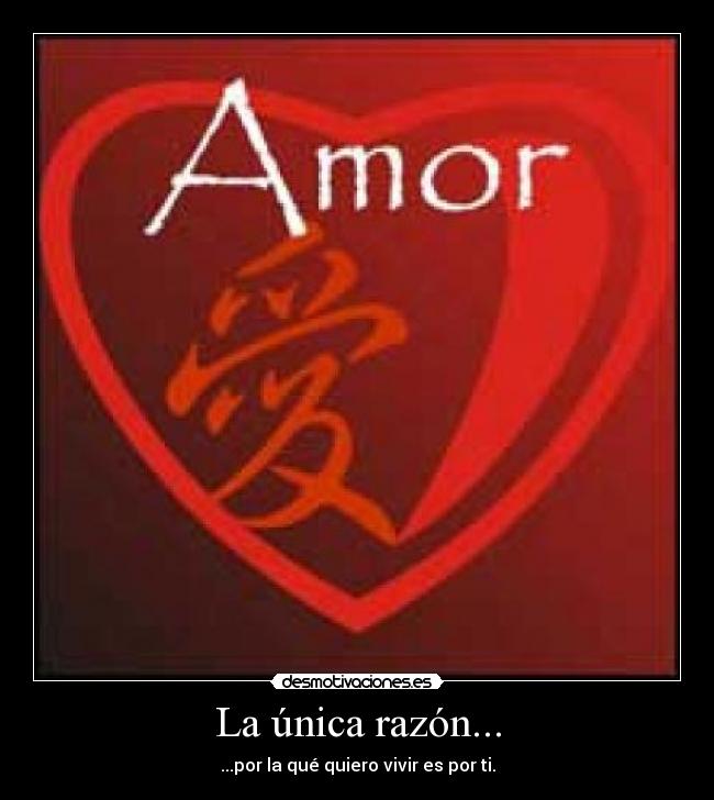 La única razón... - ...por la qué quiero vivir es por ti.