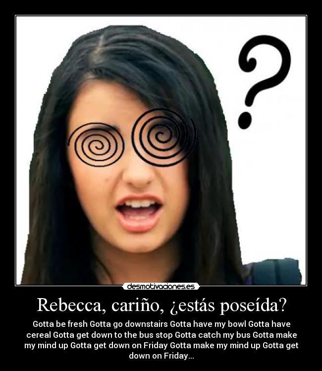 carteles rebecca black poseida friday fun weekend carino gotta desmotivaciones