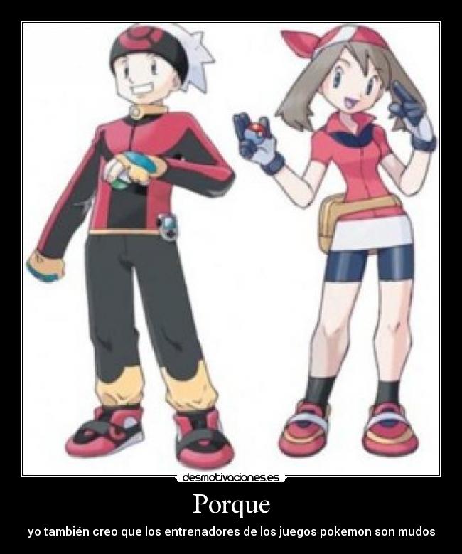 Porque - yo también creo que los entrenadores de los juegos pokemon son mudos